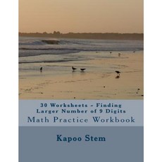 30 Worksheets - Finding Larger Number of 9 Digits: Math Practice Workbook Paperback, Createspace Independent Publishing Platform