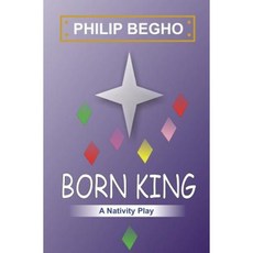 Born King: A Nativity Play Paperback, Createspace Independent Publishing Platform