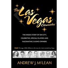 The Las Vegas Chronicles: The Inside Story of Sin City Celebrities Special Players and Fascinating Casino Owners Paperback, Scotline Press LLC