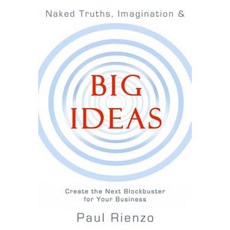 Naked Truths Imagination & Big Ideas: Create the Next Blockbuster for Your Business Paperback, Createspace Independent Publishing Platform