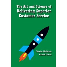 The Art and Science of Delivering Superior Customer Service Paperback, Createspace Independent Publishing Platform
