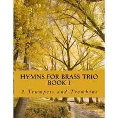 Hymns for Brass Trio Book I - 2 Trumpets and Trombone Paperback, Createspace Independent Publishing Platform