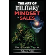 The Art of Military: Mindset in Sales Paperback, Createspace Independent Publishing Platform
