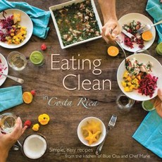 Eating Clean in Costa Rica: Simple Easy Recipes from the Kitchen of Blue Osa and Chef Marie Paperback, Balboa Press