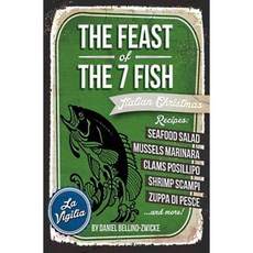 The Feast of 7 the Fish: An Italian-American Christmas Eve Feast Paperback, Createspace Independent Publishing Platform