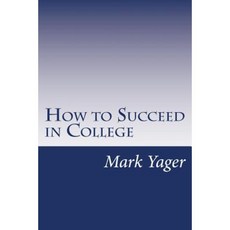 How to Succeed in College: A Systems Approach Paperback, Createspace Independent Publishing Platform