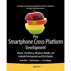 Pro Smartphone Cross-Platform Development: iPhone Blackberry Windows Mobile and Android Development and Distribution Paperback, Apress