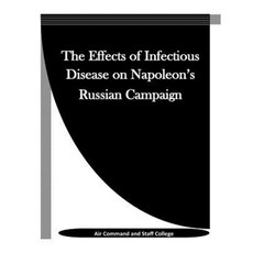 The Effects of Infectious Disease on Napoleon's Russian Campaign Paperback, Createspace Independent Publishing Platform