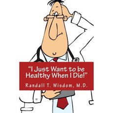 I Just Want to Be Healthy When I Die Paperback, Createspace Independent Publishing Platform