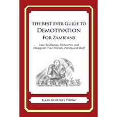 The Best Ever Guide to Demotivation for Zambians: How to Dismay Dishearten and Disappoint Your Friends Family and Staff Paperback, Createspace