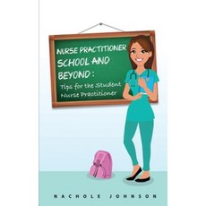 NP School and Beyond: Tips for the Student Nurse Practitioner Paperback, Createspace Independent Publishing Platform