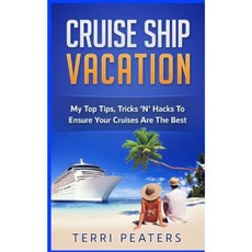 Cruise Ship Vacation: My Top Tips Tricks 'n' Hacks to Ensure Your Cruises Are the Best Paperback, Createspace Independent Publishing Platform