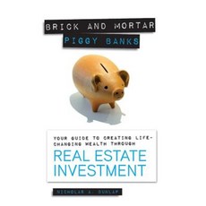 Brick and Mortar Piggy Banks: Your Guide to Creating Life Changing Wealth Through Real Estate Investment Paperback, McWriting.com