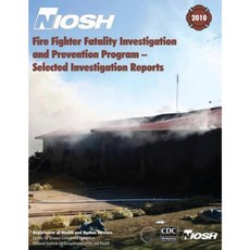 Fire Fighter Fatality Investigation and Prevention Program - Selected Investigation Reports Paperback, Createspace Independent Publishing Platform