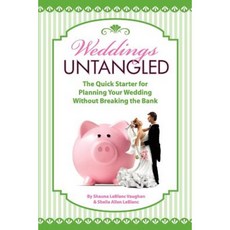 Weddings Untangled: The Quick Starter for Planning Your Wedding Without Breaking the Bank Paperback, Createspace Independent Publishing Platform