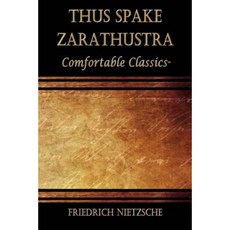Thus Spake Zarathustra: Comfortable Classics Paperback, Createspace Independent Publishing Platform
