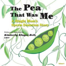 The Pea That Was Me (Volume 4): A Single Mom's/Sperm Donation Children's Story Paperback, Createspace Independent Publishing Platform
