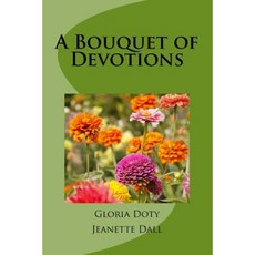 A Bouquet of Devotions: 50 Unique Devotions 50 Common Flowers Paperback, Createspace Independent Publishing Platform