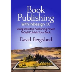 Book Publishing with Indesign CC: Using Desktop Publishing Power to Self-Publish Your Book Paperback, Createspace Independent Publishing Platform