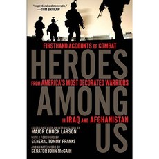 Heroes Among Us: Firsthand Accounts of Combat from America's Most Decorated Warriors in Iraq and Afghanistan Paperback, Dutton Caliber
