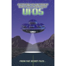Everything the Government Wants You to Know about UFOs: From the Secret Files... Paperback, Createspace Independent Publishing Platform