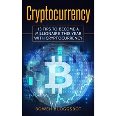 Cryptocurrency: 13 Tips to Become a Millionaire This Year with Cryptocurrency Paperback, Createspace Independent Publishing Platform