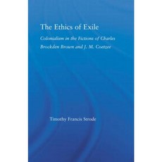The Ethics of Exile: Colonialism in the Fictions of Charles Brockden Brown and J.M. Coetzee Paperback, Routledge