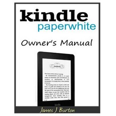 Kindle Paperwhite Owner?s Manual: From Basic Information to Professional Knowledge Paperback, Createspace Independent Publishing Platform
