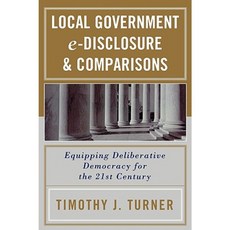 Local Government E-Disclosure & Comparisons: Equipping Deliberative Democracy for the 21st Century Paperback, Upa