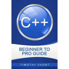 C++: Beginner to Pro Guide Paperback, Createspace Independent Publishing Platform