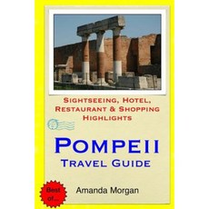Pompeii Travel Guide: Sightseeing Hotel Restaurant & Shopping Highlights Paperback, Createspace Independent Publishing Platform