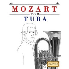 Mozart for Tuba: 10 Easy Themes for Tuba Beginner Book Paperback, Createspace Independent Publishing Platform