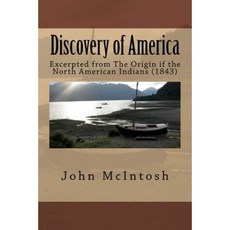 Discovery of America: Excerpted from the Origin If the North American Indians (1843) Paperback, Createspace Independent Publishing Platform