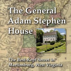 General Adam Stephen House: The Best-Kept Secret in Martinsburg West Virginia Paperback, Createspace Independent Publishing Platform