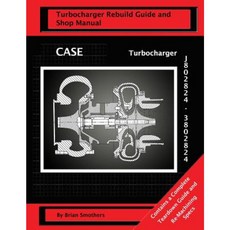 Case Turbocharger J802824/3802824: Turbo Rebuild Guide and Shop Manual Paperback, Createspace Independent Publishing Platform