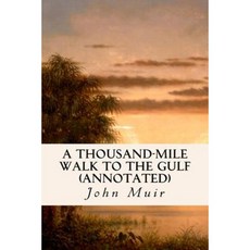 A Thousand-Mile Walk to the Gulf (Annotated) Paperback, Createspace Independent Publishing Platform