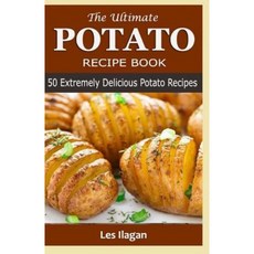 The Ultimate Potato Recipe Book: 50 Extremely Delicious Potato Recipes Paperback, Createspace Independent Publishing Platform