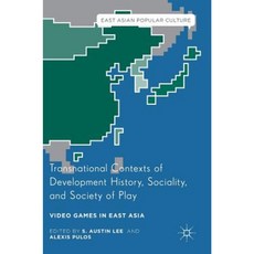 Transnational Contexts of Development History Sociality and Society of Play: Video Games in East Asia Hardcover, Palgrave MacMillan