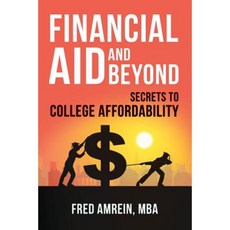 Financial Aid and Beyond: Secrets to College Affordability Paperback, Createspace Independent Publishing Platform
