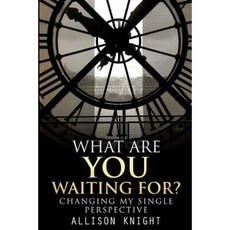 What Are You Waiting For?: Changing My Single Perspective Paperback, Createspace Independent Publishing Platform