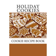 Holiday Cookies: Cookie Recipe Book Paperback, Createspace Independent Publishing Platform
