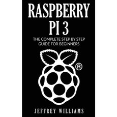 Raspberry Pi 3: The Complete Step by Step Guide for Beginners Paperback, Createspace Independent Publishing Platform