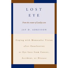 Lost Eye: Coping with Monocular Vision After Enucleation or Eye Loss from Cancer Accident or Disease Paperback, iUniverse