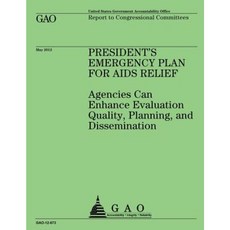 President's Emergency Plan for AIDS Relief: Agencies Can Enhance Evaluation Quality Planning and Dissemination Paperback, Createspace
