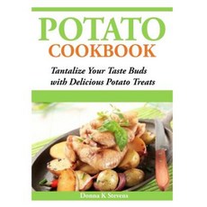 Potato Cookbook: Tantalize Your Taste Buds with Delicious Potato Treats Paperback, Createspace Independent Publishing Platform