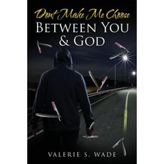 Dont Make Me Choose Between You & God Paperback, Createspace Independent Publishing Platform