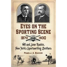 Eyes on the Sporting Scene 1870-1930: Will and June Rankin New York's Sportswriting Brothers Hardcover, McFarland & Company