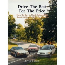 Drive the Best for the Price: How to Buy a Used Automobile Sport-Utility Vehicle or Minivan and Save Money Paperback, Authorhouse