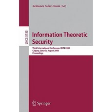 Information Theoretic Security: Third International Conference Icits 2008 Calgary Canada August 10-13 2008 Proceedings Paperback, Springer