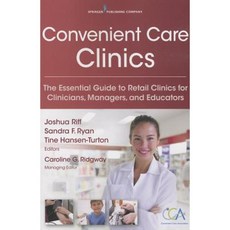 Convenient Care Clinics: The Essential Guide to Retail Clinics for Clinicians Managers and Educators Paperback, Springer Publishing Company